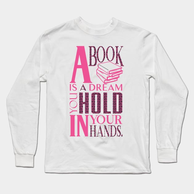 A Book is a Dream You Hold in Your Hands Long Sleeve T-Shirt by Pretty Opinionated's Top Picks